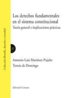 derechos fundamentales en el sistema constitucional: teoria gener al e implicaciones practicas-antonio l martinez pujalte-9788498368406