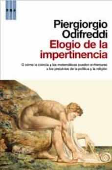 elogio de la impertinencia o como la ciencia y las matematicas pu eden enfrentarse a los prejuicios de la politica y la religion-9788498676006