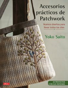 accesorios practicos de patchwork: nuevos diseños para llevar todos los dias-yoko saito-9788498746006