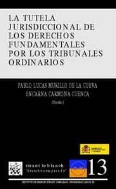 la tutela juridisccional de los derechos fundamentales por los tr ibunales ordinarios-pablo lucas murillo-9788498761306