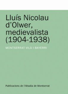 lluis nicolau d oliwer, medievalista (1904-1938)-montserrat vila bayerri-9788498831306