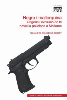 negra i mallorquina. origens de l evolucio de la novel·la policia ca a mallorca-alejandro casadesus bordoy-9788498834406