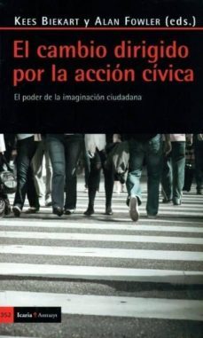 cambio dirigido por la accion civica: el poder de la imaginacion ciudadana-kees biekart-9788498883206
