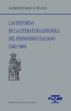 las historias de la literatura española del hispanismo italiano (1882-1969)-alberto roca blaya-9788498955606