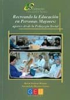 recreando la educacion en personas mayores:aportes desde la pedag ia social-matias bedmar moreno-inmaculada montero garcia-9788499151106