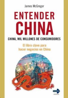entender china: china, mil millones de consumidores: el libro cla ve para hacer negocios en china-james mcgregor-9788499170206