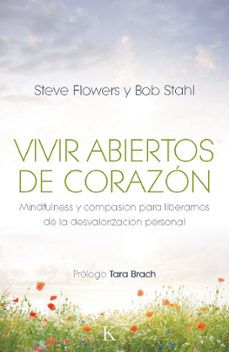vivir abiertos de corazon-steve flowers-bob stahl-9788499883106