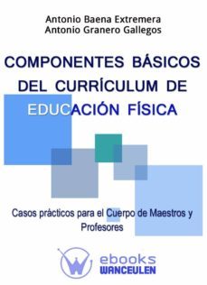 componentes basicos del curriculum de educacion fisica. (ebook)-antonio baena extremera-antonio granero gallegos-9788499933306