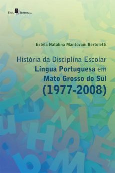 história da disciplina escolar língua portuguesa em mato grosso do sul (1977-2008) (ebook)-estela natalina mantovani bertoletti-9788546208906