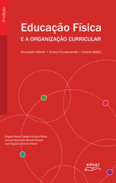 educaço fisica e a organizaço curricular (ebook)-ângela pereira teixeira victoria palma-amauri aparecido bassoli oliveira-josé augusto victoria palma-9788572168106