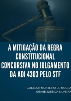 a mitigaço da regra constitucional  concursiva no julgamento da adi 4303 pelo stf (ebook)-monteiro moura geane josé silveira de e da gizelson-9788592379506