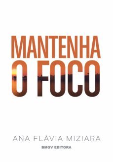 mantenha o foco (ebook)-ana flavia miziara-9788599805206
