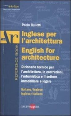inglese per l architettura-english for architecture: dizionario i taliano-inglese, inglese-italiano-paolo bulletti-9788832476606