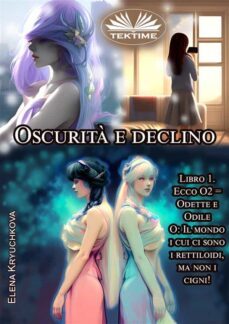 oscurità e declino. libro 1. ecco o2 = odette e odile (ebook)-9788835450306