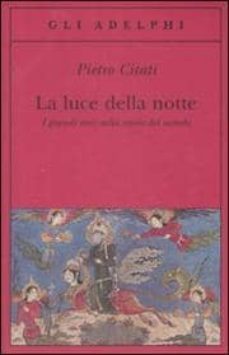 la luce della notte i grandi miti nella storia del mondo-9788845923906