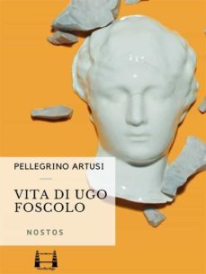 vita di ugo foscolo (ebook)-pellegrino artusi-9788899958206