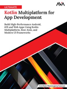 ultimate kotlin multiplatform for app development: build high-performance android, ios and web apps using kotlin multiplatform, ktor, koin, and modern ui frameworks (ebook)-gowtham shanmugaraj-9789349888906