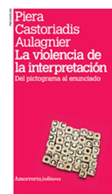 la violencia de la interpretacion (2ª ed.)-piera castoriadis aulagnier-9789505181506