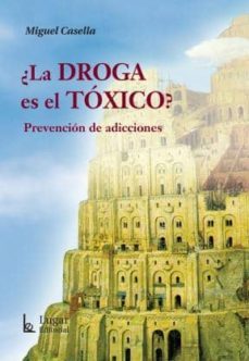 ¿la droga es el toxico?. prevencion de adicciones-miguel casella-9789508923806