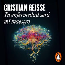 tu enfermedad será mi maestro (audiolibro)-cristian geisse navarro-9789566248606