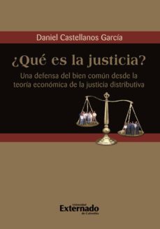 ¿que es la justicia? una defensa del bien comun desde la teoria economica de la justicia distributiva (ebook)-daniel castellanos garcia-9789587109306