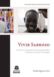 vivir sabroso. luchas y movimientos afroatrateños, en bojaya, choco, colombia (ebook)-9789587387506