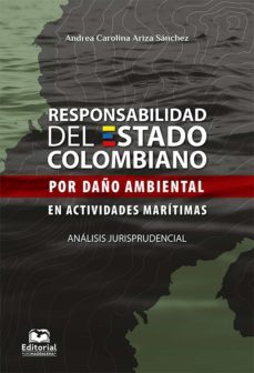 responsabilidad del estado colombiano por daño ambiental en actividades maritimas. analisis jurisprudencial (ebook)-andrea carolina ariza sanchez-9789587462906