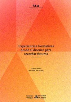 experiencias formativas desde el diseñar para recordar futuros (ebook)-daniel lopera molano-maría mar del núñez-9789587544206