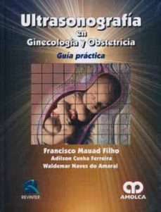 ultrasonografia en ginecologia y obstetricia: guia practica-francisco mauad filho-adilson cunha ferreira-9789587550306