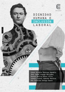 dignidad humana e inclusion laboral (ebook)-césar alveiro montoya agudelo-jhon jaime arango benjumea-pastor emilio pérez villa-9789587604306