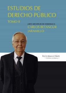estudios en derecho público. liber amicorum en homenaje a carlos betancur jaramillo. tomo ii (ebook)-rocio araujo oñate-9789587845006