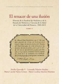 el renacer de una ilusión. historia de la facultad de medicina y de la escuela de medicina y ciencias de la salud de la universidad del rosario, 1969-2019. tomo 2 (ebook)-emilio quevedo v.-9789587847406