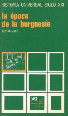 historia universal. vol. 27. la epoca de la burguesia-guy palmade-9789682304606