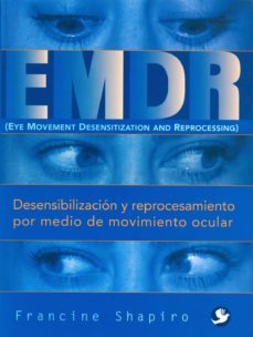 emdr: eye movement desensitization and reprocessing = desensibili zacion y reprocesamiento por medio de movimiento ocular-9789688602706