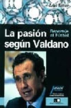 la pasion segun valdano: reportaje del futbol-ariel scher-9789871181506