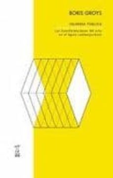 volverse publico: las transformaciones del arte en el agora contemporanea-boris groys-9789871622306