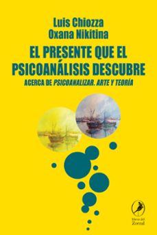el presente que el psicoanalisis descubre (ebook)-luis chiozza-oxana nikitina-9789875999206