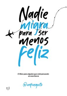 nadie migra para ser menos feliz (ebook)-fernando gomez (@unfueguito)-9789878249506