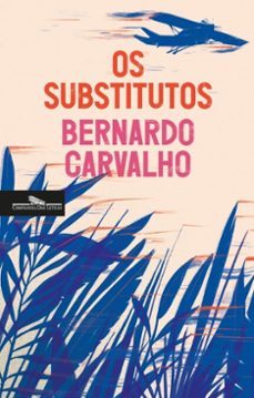 os substitutos (ebook)-bernardo carvalho-9789895893706