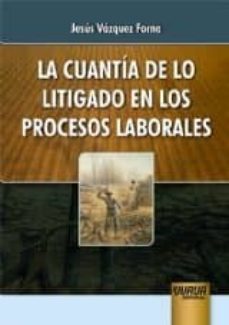 la cuantia de lo litigado en los procesos laborales-jesus vazquez forno-9789897121906