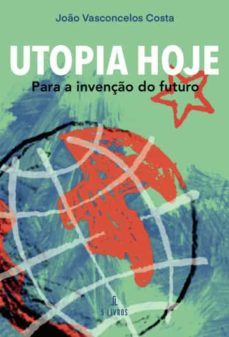 utopia hoje o para a invençao do futuro-joao vasconcelos costa-9789897826306