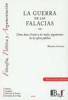 la guerra de las falacias-100- como hacer frente a los malos argumentos en la esfera publica-manuela atienza-9789974745506