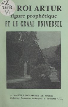 le roi arthur, figure prophétique et le graal universel-christiane roy-9791041043606