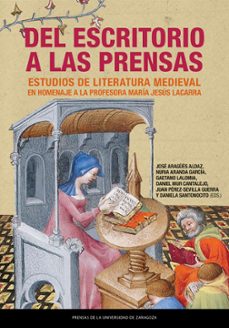 del escritorio a las prensas. estudios de literatura medieval en homenaje a la profesora maría jesús lacarra-jose aragues aldaz-9791370140106
