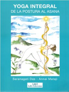 yoga integral. de la postura al asana.-saranagati das-annai matji-9791399006506