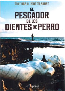 el pescador de los dientes de perro-german holtheuer-9791399106206