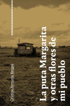 la puta margarita y otras flores de mi pueblo-cristina armunia berges-9791399121506