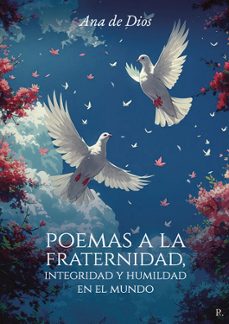 poemas a la fraternidad, integridad y humildad en el mundo-ana de dios-9791536886206