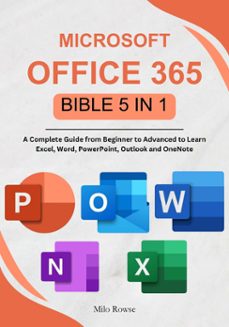 microsoft office 365 bible 5 in 1: a complete guide from beginner to advanced to learn excel, word, powerpoint, outlook and onenote (ebook)-milo rowse-9798224269006