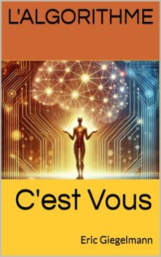 l'algorithme, c'est vous (ebook)-eric giegelmann-9798230743606
